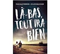 Là-bas tout ira bien Pascale Perrier (Auteur), Sylvie Baussier (Auteur)