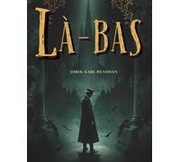 Là-bas: Un roman gothique de décadence, de mystère et de satanisme