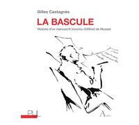 La bascule Histoire d’un manuscrit inconnu d’Alfred de Musset - Gilles Castagnès - Presses Universitaires Lyon - broché - Roman