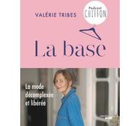 La base - La mode décomplexée et libérée Valérie Tribes (Auteur)