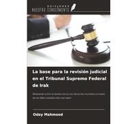 La base para la revisión judicial en el Tribunal Supremo Federal de Irak: Mediando entre la democracia y los derechos humanos a través de los fallos establecidos del Islam