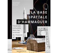 La base spatiale d'Hammaguir Traversée culturelle dans les archives de l'Espace #1 - Michel Beretti - Cnes Eds - relié - Beau livre