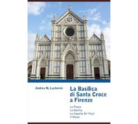 LA BASILICA DI SANTA CROCE A FIRENZE: Arte, storia e spiritualità nel Tempio delle Itale Glorie