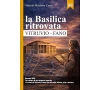 La Basilica di Vitruvio a Fano: cronaca di una scoperta - il ritrovamento del secolo + chi era Vitruvio - scienza, arte e architettura - la Basilica ritrovata