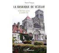 La basilique de Vézelay – Architecture sacrée et nombre d'or – L'Harmattan