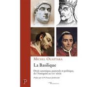 La Basilique - Droit canonique, pastorale et politique, de l'Antiquité au XXIe siècle