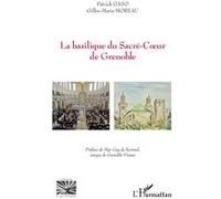 La basilique du sacré-Coeur de Grenoble Patrick Gaso (Auteur), Gilles-Marie Moreau (Auteur)
