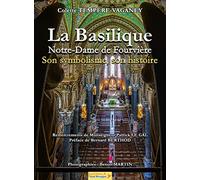 La Basilique Notre-Dame de Fourvière, son symbolisme, son histoire