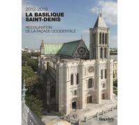 La basilique saint-denis 2012-2015 restauration de la facade occidentale - Collectif - Beaux Arts Editions - broché - Monographie