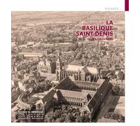 La Basilique Saint-Denis et ses grands chantiers