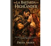 LA BASTARDA DEL HIGHLANDER. DARK ROMANCE HISTÓRICO AMBIENTADO EN LA ESCOCIA MEDIEVAL: Bastarda por nacimiento. Heredera por sangre. Condenada por deseo. (Highlands)