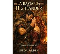 LA BASTARDA DEL HIGHLANDER. DARK ROMANCE HISTÓRICO AMBIENTADO EN LA ESCOCIA MEDIEVAL: Bastarda por nacimiento. Heredera por sangre. Condenada por deseo. (Highlands)