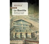 La Bastille: Mystères et secrets d’une prison d’État