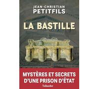La Bastille : Mystères et secrets d'une prison d'Etat