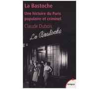 La Bastoche: Une histoire du Paris populaire et criminel