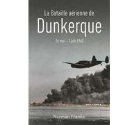 La bataille aérienne de Dunkerque 26 mai - 3 juin 1940