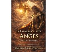 LA BATAILLE CELESTE DES ANGES: LIVRE III LES CAPTIFS