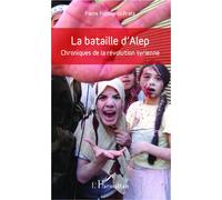 La bataille d'Alep Chroniques de la révolution syrienne - Pierre Piccinin Da Prata - L'harmattan - broché - Essai