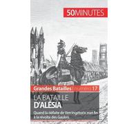 La Bataille D'alésia - Quand La Défaite De Vercingétorix Met Fin À La Révolte Des Gaulois