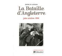 La bataille d'Angleterre: Juin-octobre 1940