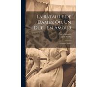La Bataille De Dames; Ou, Un Duel En Amour