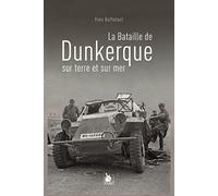La Bataille De Dunkerque Sur Terre Et Sur Mer