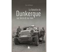 La Bataille De Dunkerque Sur Terre Et Sur Mer - Yves Buffetaut - Ysec - broché - Essai