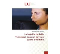 La bataille de Félix Tshisekedi dans un pays en panne d'homme - Amani Mupenda Mubigalo - Universitaires Europeennes - broché - Livre