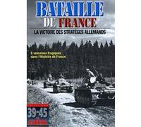 La Bataille de France, la victoire des stratèges allemands G