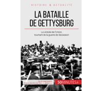 La bataille de Gettysburg: La victoire de l'Union, tournant de la guerre de Sécession