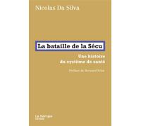 La bataille de la Sécu Une histoire du système de santé. Préface de Bernard Friot - Nicolas Da Silva - La Fabrique Eds - broché - Essai