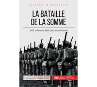 La bataille de la Somme: 1916, l’offensive alliée qui a sauvé Verdun