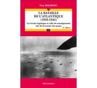 La bataille de l'Atlantique (1939-1945), 2 éd. - La victoire logistique et celle du renseignement clés de la victoire des armes - Guy Malbosc - Economica - Livre