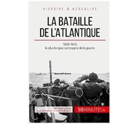 La Bataille De L'atlantique - 1939-1945, La Plus Longue Campagne De La Guerre