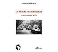 La bataille de Libreville De Gaulle contre Pétain : 50 morts - Barthélémy Ntoma Mengome - L'harmattan - broché - Essai