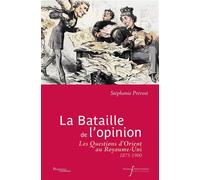La bataille de l'opinion Les Questions d'Orient au Royaume-Uni (fin XIXe-début XXe siècle) - Stéphanie Prevost - Pu.francois Rabelais - broché - Essai