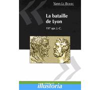 La bataille de Lyon, 197 apr. J.-C. - Yann Le Bohec - Lemme Edit-Maison - broché - Etude