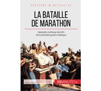 La bataille de Marathon: L'épisode mythique de la fin de la première guerre médique