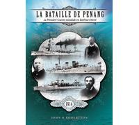 La Bataille de Penang La Première Guerre Mondiale en extrême - John Robertson - Intervalles - broché - Etude