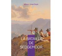 La Bataille de Sedgemoor: Une fresque épique de la rébellion de Monmouth : aventure militaire et destin tragique dans l'Angleterre du XVIIe siècle
