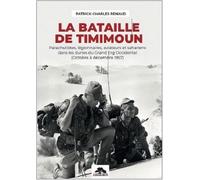 La bataille de Timimoun: Parachutistes, légionnaires, aviateurs et sahariens dans les dunes du Grand Erg Occidental (octobre à décembre 1957)