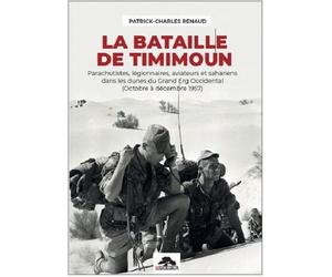 La bataille de timimoun Parachutistes, légionnaires, aviateurs et sahariens dans les dunes du Grand Erg Occidental - Patrick-Charles Renaud - Memorabilia - broché - Essai