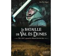 La Bataille de Val Es Dunes - Eté 1047, quand le Bâtard devint duc - Jean-Paul Hauguel - Orep - broché - Etude
