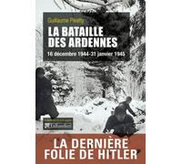 La bataille des Ardennes: 16 décembre 1944-31 janvier 1945