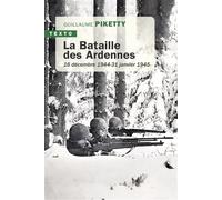 La bataille des Ardennes 16 décembre 1944 - 31 janvier 1945 - Guillaume Piketty - Tallandier - Poche - Etude
