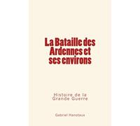 La Bataille des Ardennes et ses environs: Histoire de la Grande Guerre