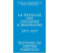 La bataille des couleurs à Beaubourg 1971-1977 - Boris Hamzeian - Centre Pompidou Eds Du - broché - Catalogue d'exposition