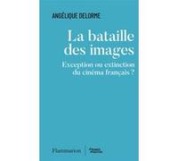 La bataille des images – Exception ou extinction du cinéma français ? – Flammarion
