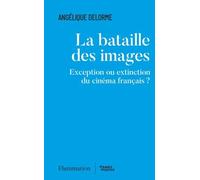 La Bataille Des Images - Exception Ou Extinction Du Cinéma Français ?
