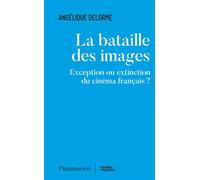 La bataille des images. Exception ou extinction du cinéma français ? - Angélique Delorme - Flammarion - ebook (ePub) - Livre